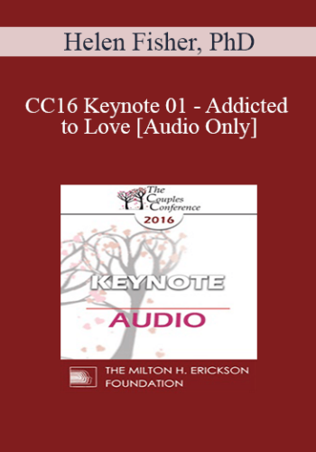 [Audio] CC16 Keynote 01 - Addicted to Love - Helen Fisher, PhD