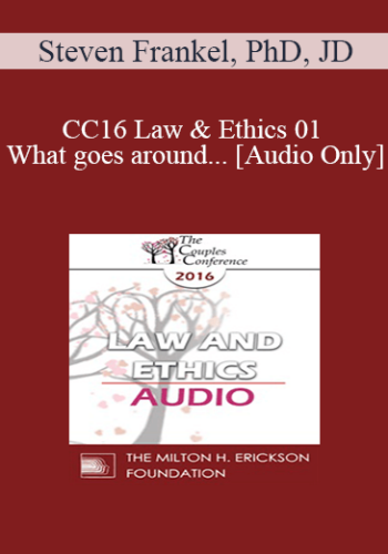 [Audio] CC16 Law & Ethics 01 – What Goes Around… – Steven Frankel, PhD, JD
