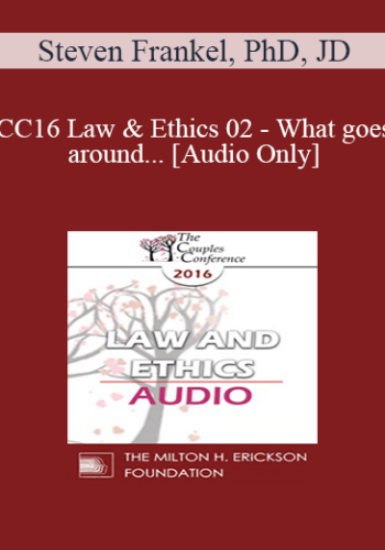 [Audio] CC16 Law & Ethics 02 – What Goes Around… – Steven Frankel, PhD, JD