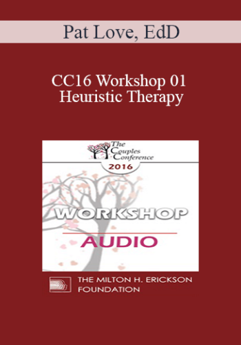 [Audio] CC16 Workshop 01 – Heuristic Therapy: Trading Hubris For Client Insight And Change – Pat Love, EdD