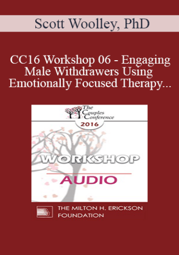 [Audio] CC16 Workshop 06 – Engaging Male Withdrawers Using Emotionally Focused Therapy – Scott Woolley, PhD