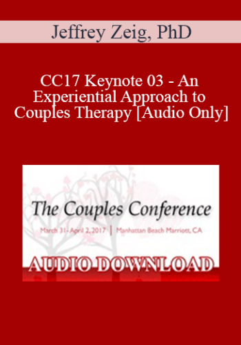 [Audio] CC17 Keynote 03 – An Experiential Approach To Couples Therapy – Jeffrey Zeig, PhD