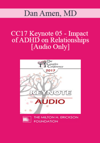 [Audio] CC17 Keynote 05 - Impact of ADHD on Relationships - Dan Amen, MD