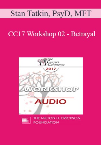 [Audio] CC17 Workshop 02 - Betrayal: Structuring Your Approach - Stan Tatkin, PsyD, MFT