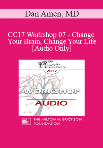 [Audio] CC17 Workshop 07 – Change Your Brain, Change Your Life – Dan Amen, MD