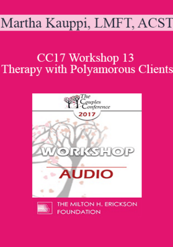 [Audio] CC17 Workshop 13 – Therapy With Polyamorous Clients: Gaining Cultural & Clinical Competence With A Marginalized Population – Martha Kauppi, LMFT, ACST
