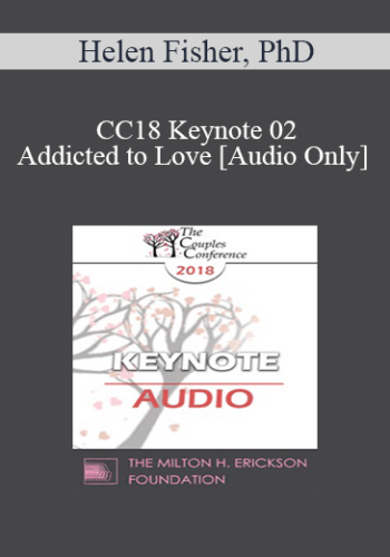 [Audio] CC18 Keynote 02 – Addicted To Love – Helen Fisher, PhD