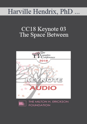 [Audio] CC18 Keynote 03 – The Space Between: Where Love Happens – Harville Hendrix, PhD And Helen Lakelly Hunt, PhD