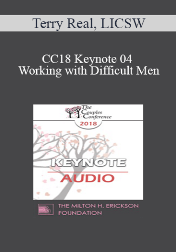 [Audio] CC18 Keynote 04 - Working with Difficult Men: How to Engage, Understand, and Transform Male Clients - Terry Real, LICSW