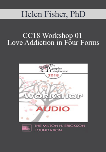 [Audio] CC18 Workshop 01 – Love Addiction In Four Forms: A Workshop – Helen Fisher, PhD