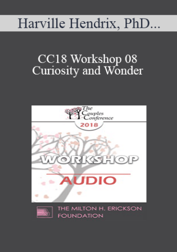 [Audio] CC18 Workshop 08 – Curiosity And Wonder – Harville Hendrix, PhD And Helen LaKelly Hunt, PhD