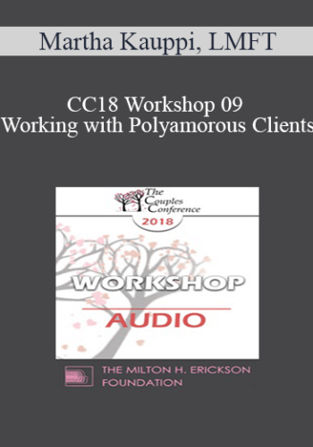 [Audio] CC18 Workshop 09 – Working With Polyamorous Clients: Cultural And Clinical Challenges And Strategies – Martha Kauppi, LMFT