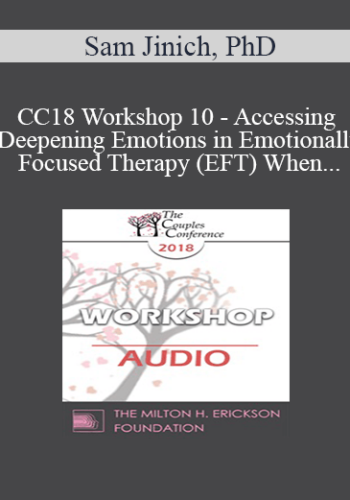 [Audio] CC18 Workshop 10 – Accessing And Deepening Emotions In Emotionally Focused Therapy (EFT) When One Or Both Partners Are Highly Cognitive Or Emotionally Avoidant – Sam Jinich, PhD