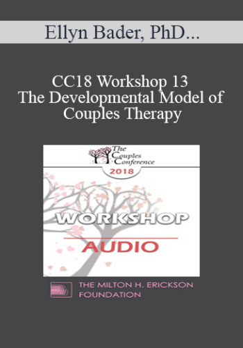 [Audio] CC18 Workshop 13 - The Developmental Model of Couples Therapy: Advanced Experiential Workshop - Ellyn Bader, PhD and Sue Diamond Potts, PhD