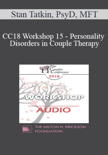 [Audio] CC18 Workshop 15 – Personality Disorders In Couple Therapy: Borderlines, Narcissists, And Schizoid…Oh My! – Stan Tatkin, PsyD, MFT