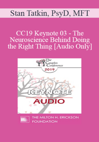 [Audio] CC19 Keynote 03 – The Neuroscience Behind Doing The Right Thing – Stan Tatkin, PsyD, MFT