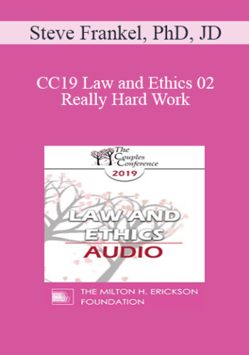 [Audio] CC19 Law and Ethics 02 - Really Hard Work: Legal and Ethical Issues in Couples and Family Therapy - Part 2 - Steve Frankel, PhD, JD