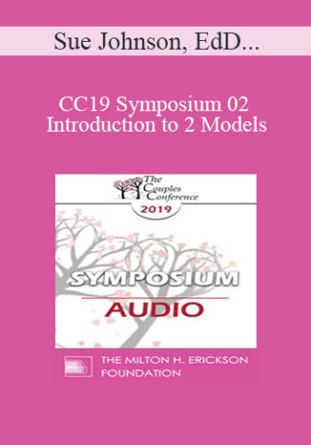 [Audio] CC19 Symposium 02 – Introduction To 2 Models – Sue Johnson, EdD; Stan Tatkin, PsyD, LMFT