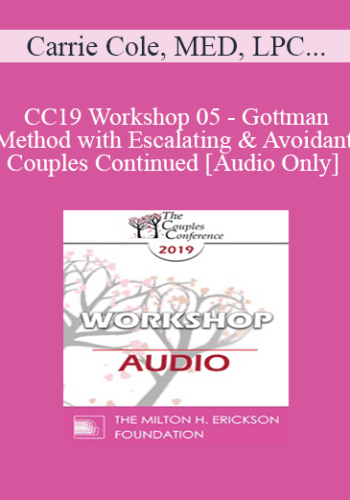 [Audio] CC19 Workshop 05 - Gottman Method with Escalating and Avoidant Couples Continued - Carrie Cole, MED, LPC; Donald Cole, DMin, LPC, LMFT