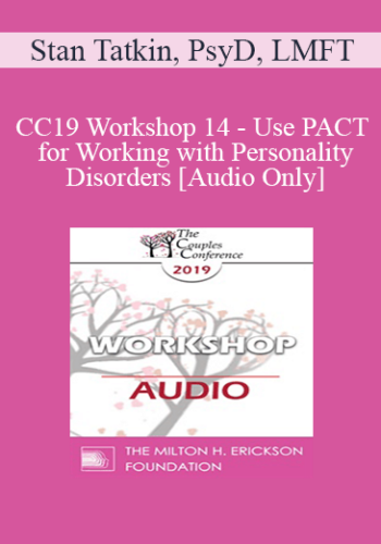 [Audio] CC19 Workshop 14 – Use PACT For Working With Personality Disorders – Stan Tatkin, PsyD, LMFT