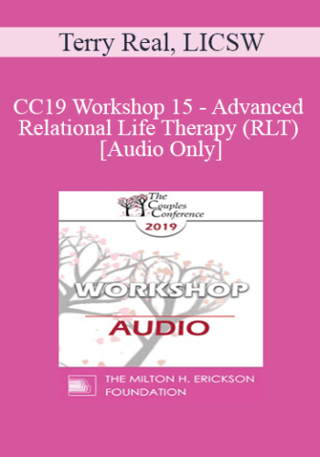 [Audio] CC19 Workshop 15 - Advanced Relational Life Therapy (RLT) - Terry Real, LICSW