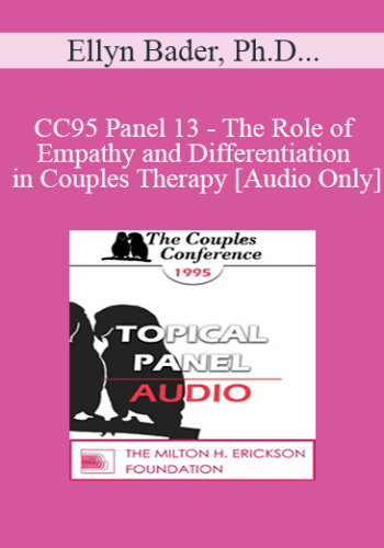[Audio] CC95 Panel 13 - The Role of Empathy and Differentiation in Couples Therapy - Ellyn Bader, Ph.D. Harville Hendrix, Ph.D. David Schnarch, Ph.D.