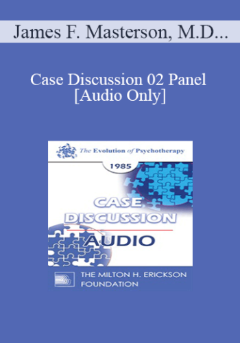 [Audio] Case Discussion 02 Panel – James F. Masterson, M.D. Salvador Minuchin, M.D. Zerka Moreno Paul Watzlawick, Ph.D.