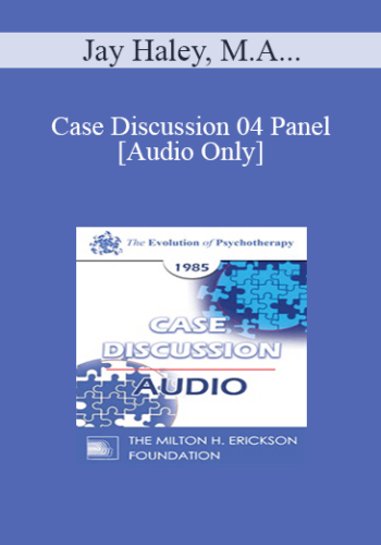 [Audio] Case Discussion 04 Panel – Jay Haley, M.A. Virginia M. Satir, A.C.S.W. Lewis R. Walberg, M.D. Joseph Wolpe, M.D.