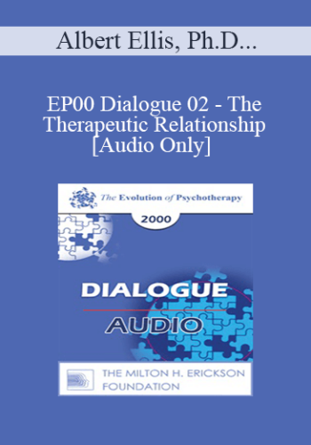 [Audio] EP00 Dialogue 02 - The Therapeutic Relationship - Albert Ellis, Ph.D., and Eugene Gendlin, Ph.D.