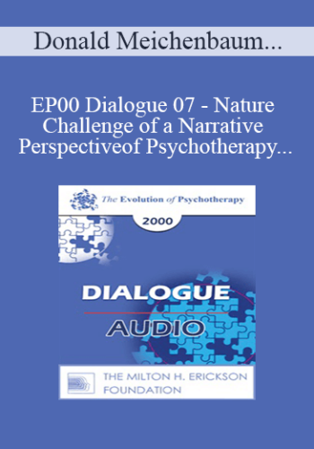 [Audio] EP00 Dialogue 07 - Nature and Challenge of a Narrative Perspective of Psychotherapy - Donald Meichenbaum, Ph.D., and Michael White, B.A.S.W.
