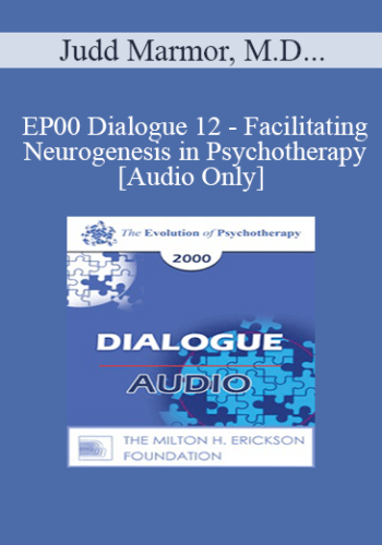 [Audio] EP00 Dialogue 12 - Facilitating Neurogenesis in Psychotherapy - Judd Marmor, M.D., and Ernest Rossi, Ph.D.