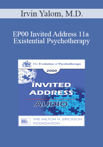 [Audio] EP00 Invited Address 11a – Existential Psychotherapy: Theory, Practice, Teaching – Irvin Yalom, M.D.