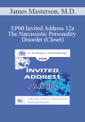 [Audio] EP00 Invited Address 12a - The Narcissistic Personality Disorder (Closet): A developmental Self and Object Relations Approach - James Masterson, M.D.