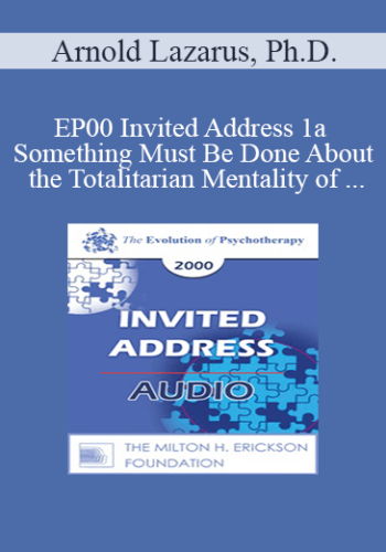 [Audio] EP00 Invited Address 1a - Something Must Be Done About the Totalitarian Mentality of Many Ethics Committees and Licensing Boards - Arnold Lazarus, Ph.D.