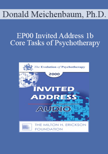 [Audio] EP00 Invited Address 1b – Core Tasks Of Psychotherapy: What “Expert” Therapists Do – Donald Meichenbaum, Ph.D.