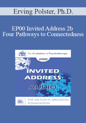 [Audio] EP00 Invited Address 2b - Four Pathways to Connectedness: A Therapeutic Map - Erving Polster, Ph.D.