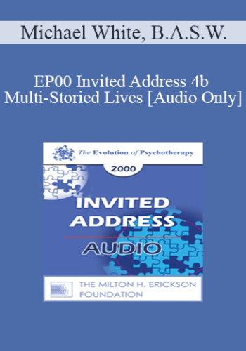 [Audio] EP00 Invited Address 4b - Multi-Storied Lives - Michael White, B.A.S.W.