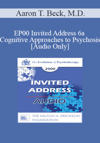 [Audio] EP00 Invited Address 6a - Cognitive Approaches to Psychosis - Aaron T. Beck, M.D.