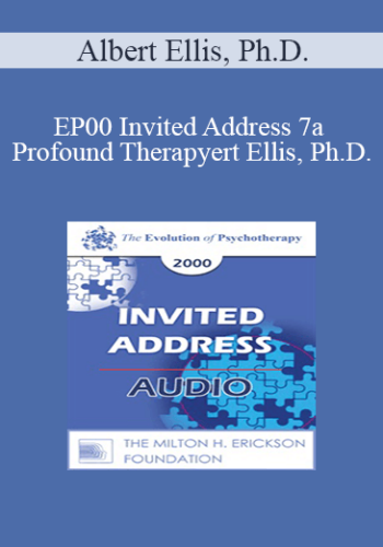 [Audio] EP00 Invited Address 7a – Profound Therapy: Helping Clients Get Better Rather Than Merely Feeling Better – Albert Ellis, Ph.D.
