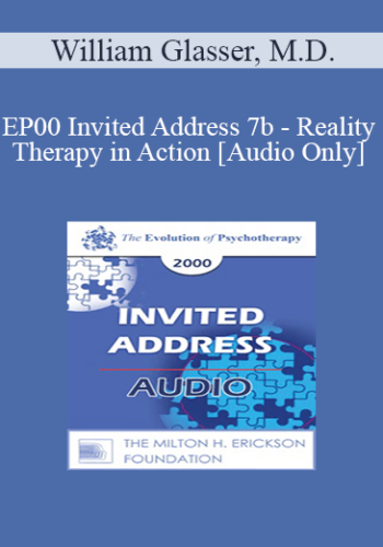 [Audio] EP00 Invited Address 7b - Reality Therapy in Action - William Glasser, M.D.