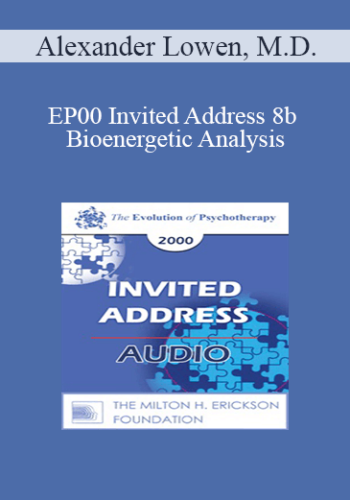 [Audio] EP00 Invited Address 8b - Bioenergetic Analysis: A Body-Mind Therapy - Alexander Lowen, M.D.