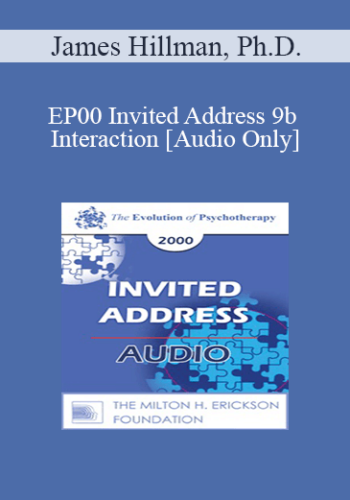 [Audio] EP00 Invited Address 9b – Interaction: Bridging The Human And Non-Human Worlds – James Hillman, Ph.D.