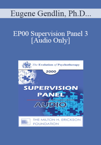 [Audio] EP00 Supervision Panel 3 – Eugene Gendlin, Ph.D. Harriet Lerner, Ph.D. Salvador Minuchin, M.D.