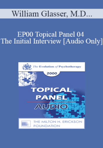 [Audio] EP00 Topical Panel 04 – The Initial Interview – William Glasser, M.D. Mary Goulding, M.S.W. Harriet Lerner, Ph.D. Alexander Lowen, M.D.