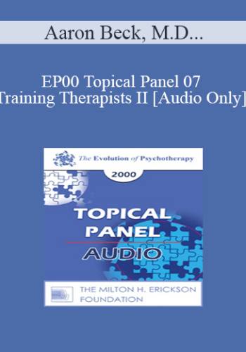 [Audio] EP00 Topical Panel 07 – Training Therapists II – Aaron Beck, M.D. James F.T. Bugental, Ph.D. Salvador Minuchin, M.D. Irvin Yalom, M.D.