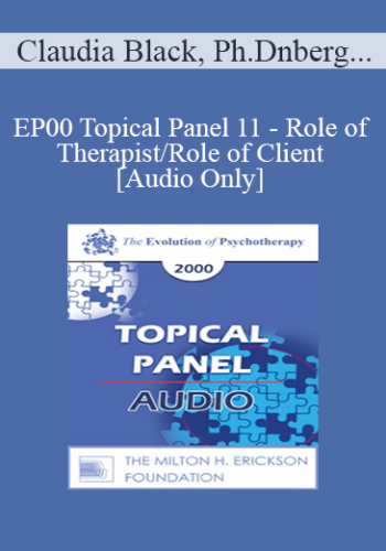 [Audio] EP00 Topical Panel 11 – Role Of Therapist/Role Of Client – Claudia Black, Ph.D. James F.T. Bugental, Ph.D. Bert Hellinger, M.A., Dipl. Psych. Otto Kernberg, M.D.