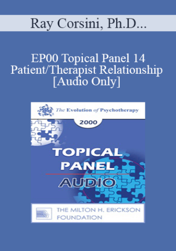 [Audio] EP00 Topical Panel 14 - Patient/Therapist Relationship - Ray Corsini, Ph.D. Peggy Papp, A.C.S.W. Judd Marmor, M.D. Irvin Yalom, M.D.