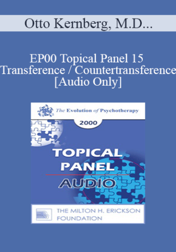 [Audio] EP00 Topical Panel 15 - Transference / Countertransference - Otto Kernberg, M.D. Judd Marmor, M.D. James Masterson, M.D. Erving Polster, Ph.D.