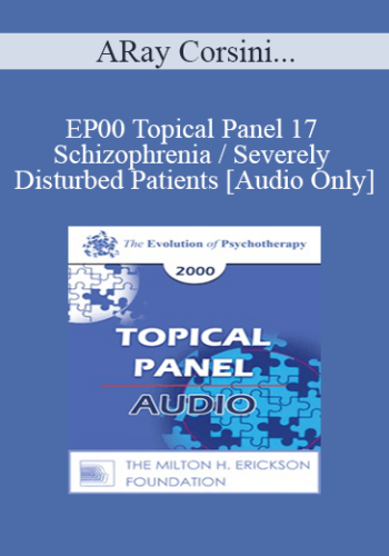 [Audio] EP00 Topical Panel 17 – Schizophrenia / Severely Disturbed Patients – Ray Corsini, Ph.D. Jay Haley, M.A. Otto Kernberg, M.D. Michael White, B.A.S.W.
