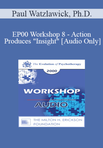 [Audio] EP00 Workshop 8 – Action Produces “Insight” – Paul Watzlawick, Ph.D.